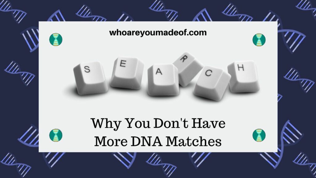 Why You Don't Have More DNA Matches