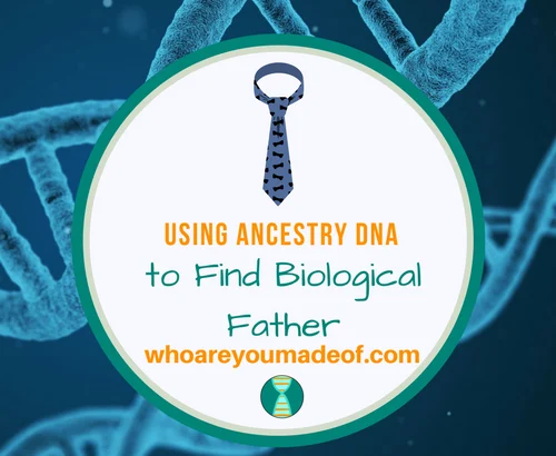Using Ancestry DNA to Find Biological Father
