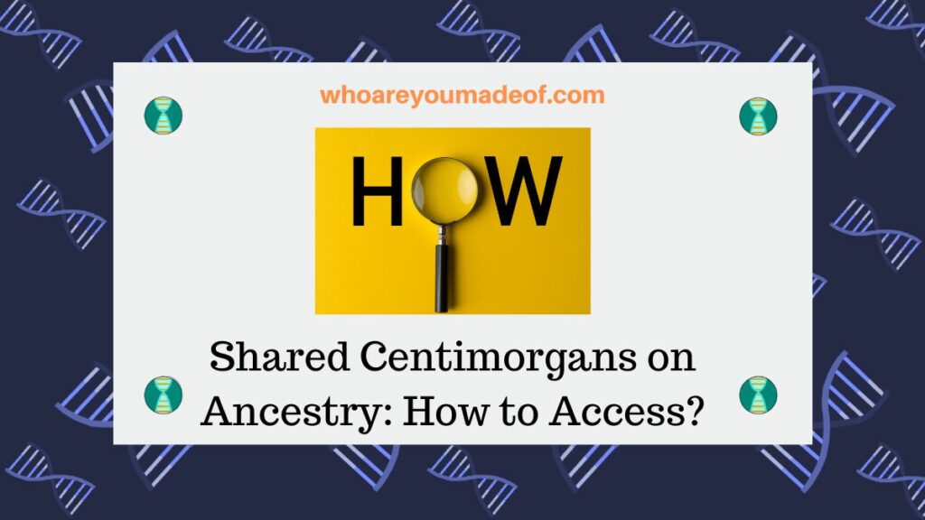 Shared Centimorgans on Ancestry How to Access
