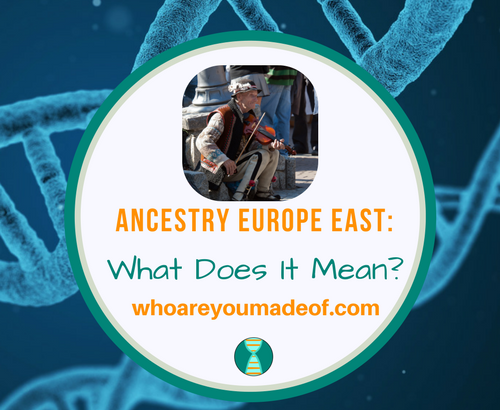 Ancestry Europe East_ What Does It Mean_