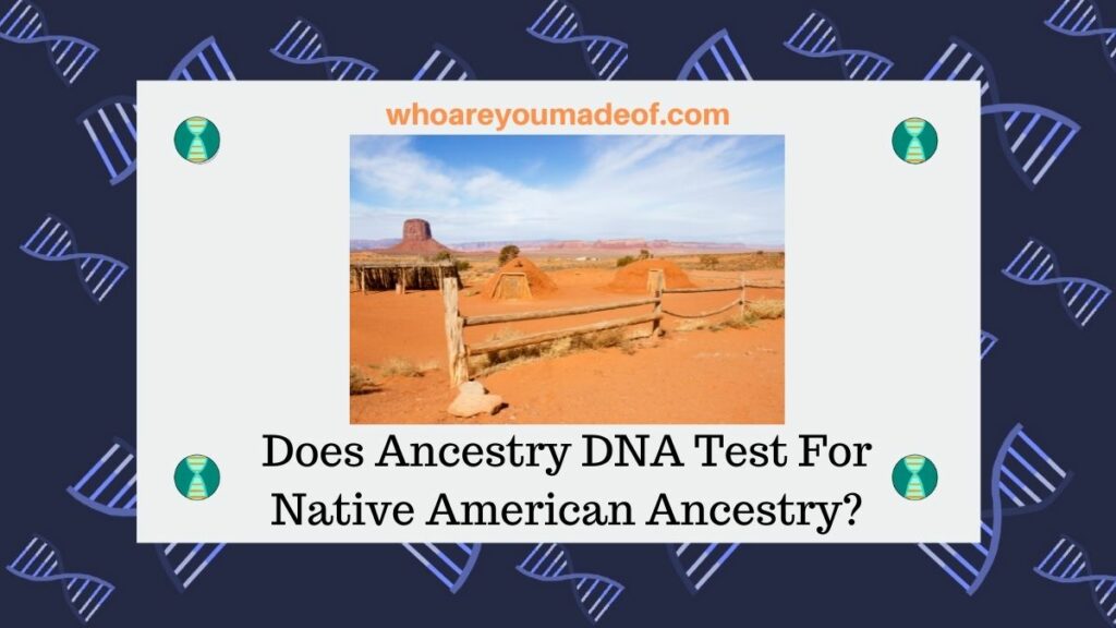 Does Ancestry DNA Test For Native American Ancestry?