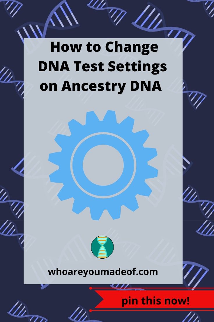 How to Change DNA Test Settings on Ancestry DNA Who are You Made Of?