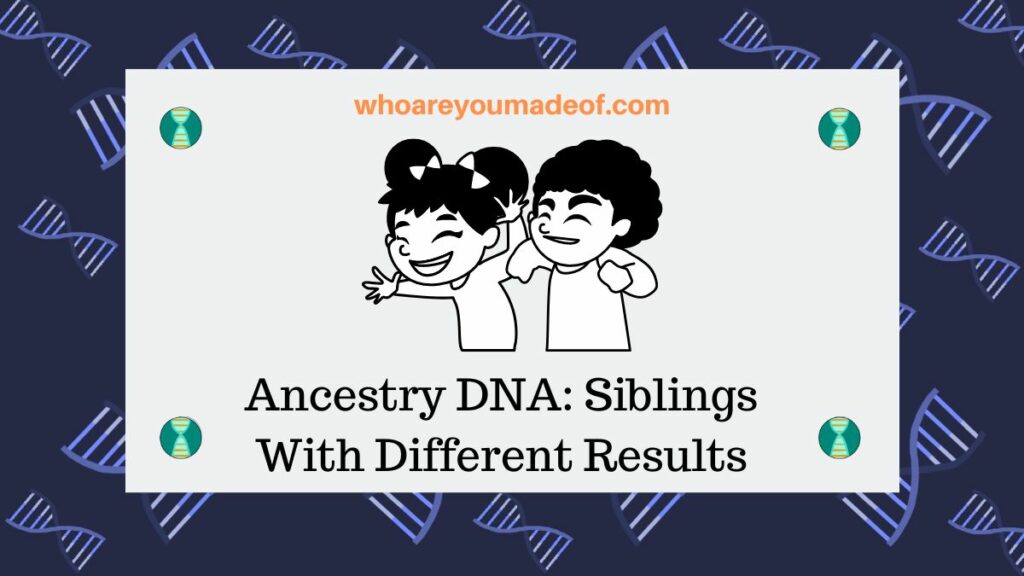 Ancestry DNA Siblings With Different Results