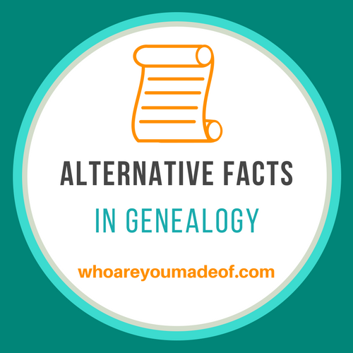 Alternative Facts in Genealogy