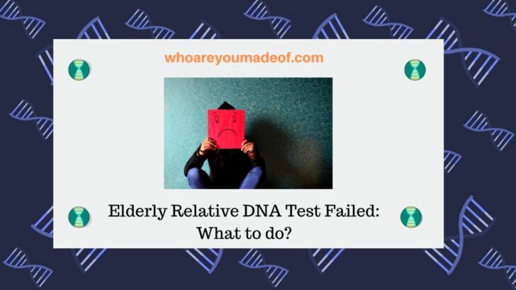 Elderly Relative DNA Test Failed_ What to do_