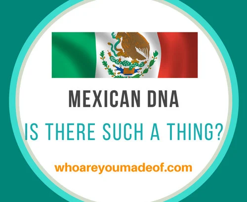 Is there such a thing as Mexican DNA