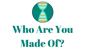 Who Are You Made Of