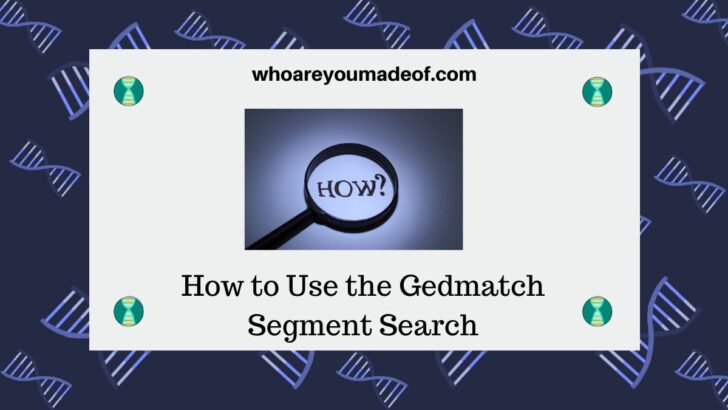 How to Use the Gedmatch Segment Search