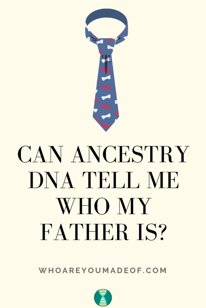 Can Ancestry DNA Tell Me Who My Father Is