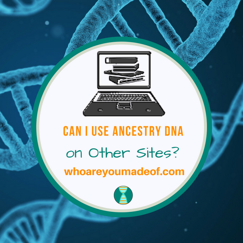 Can I Use Ancestry DNA on Other Sites_