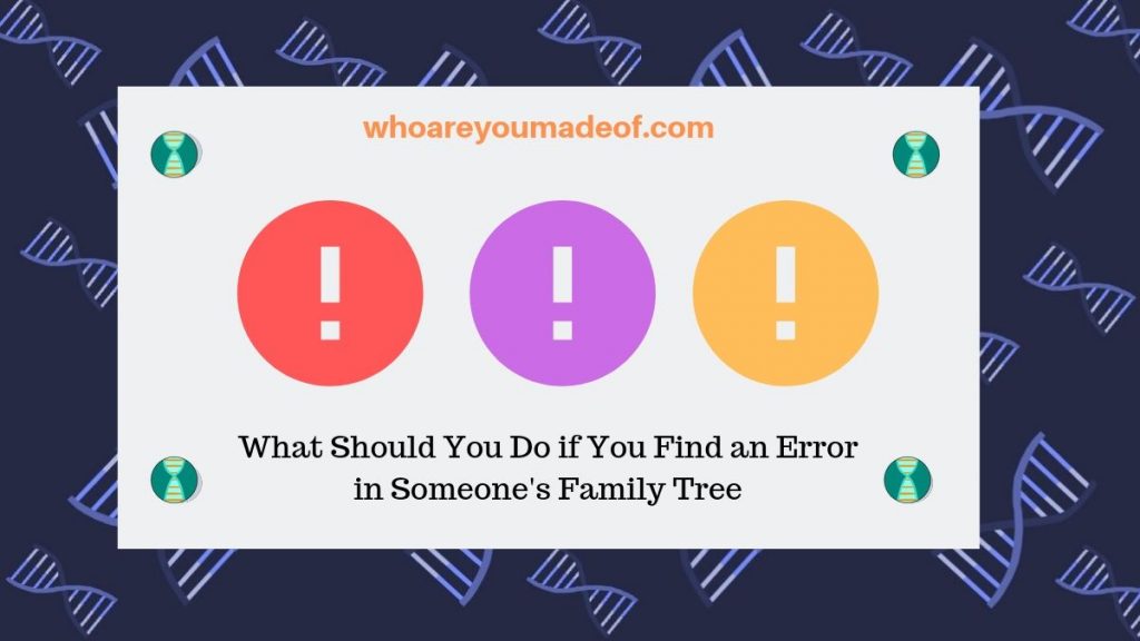 What Should You Do if You Find an Error in Someone's Family Tree