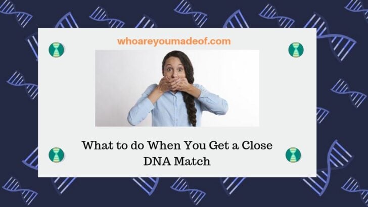 What to do When You Get a Close DNA Match