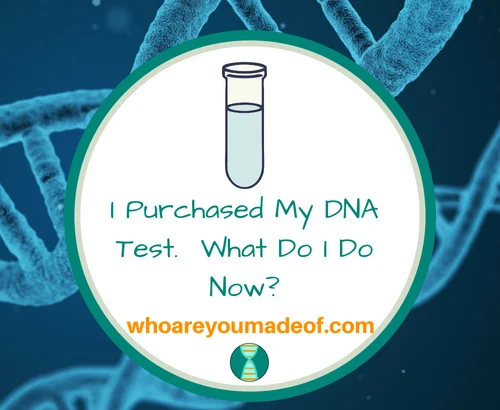 I Purchased My DNA Test. What Do I Do Now_