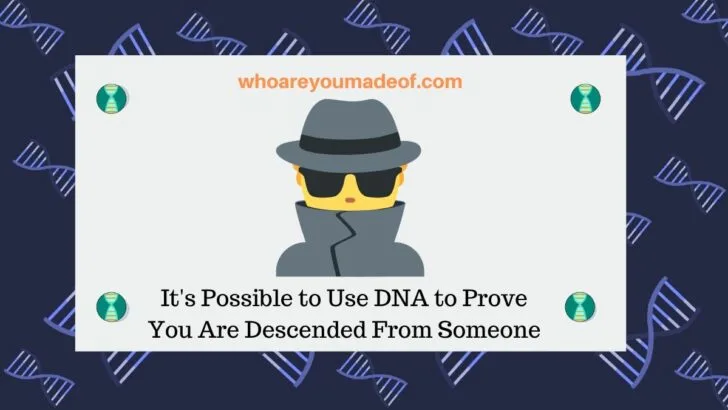 It's Possible to Use DNA to Prove You Are Descended From Someone