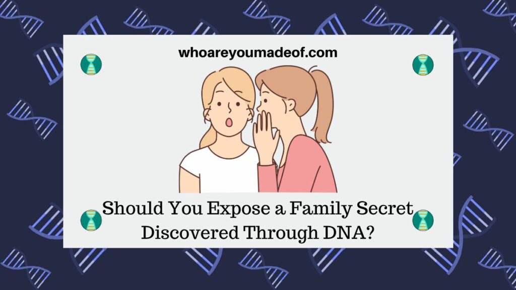 Should You Expose a Family Secret Discovered Through DNA?