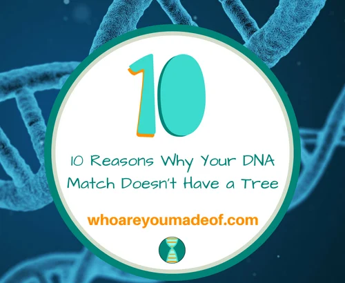 10 Reasons Why Your DNA Match Doesn't Have a Tree