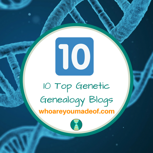 10 Top Genetic Genealogy Blogs - Who Are You Made Of?