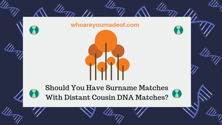 Should You Have Surname Matches With Distant Cousin DNA Matches_(1)