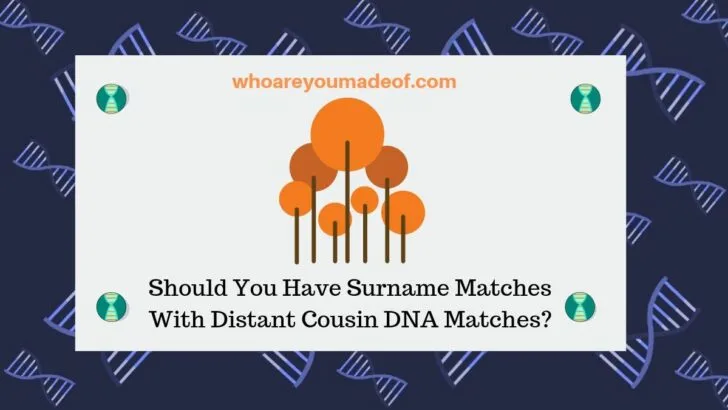 Should You Have Surname Matches With Distant Cousin DNA Matches_(1)