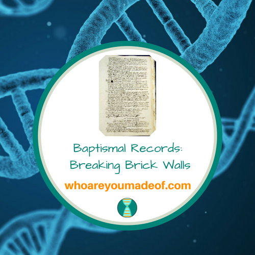 Baptismal Records Breaking Brick Walls Who are You Made Of?