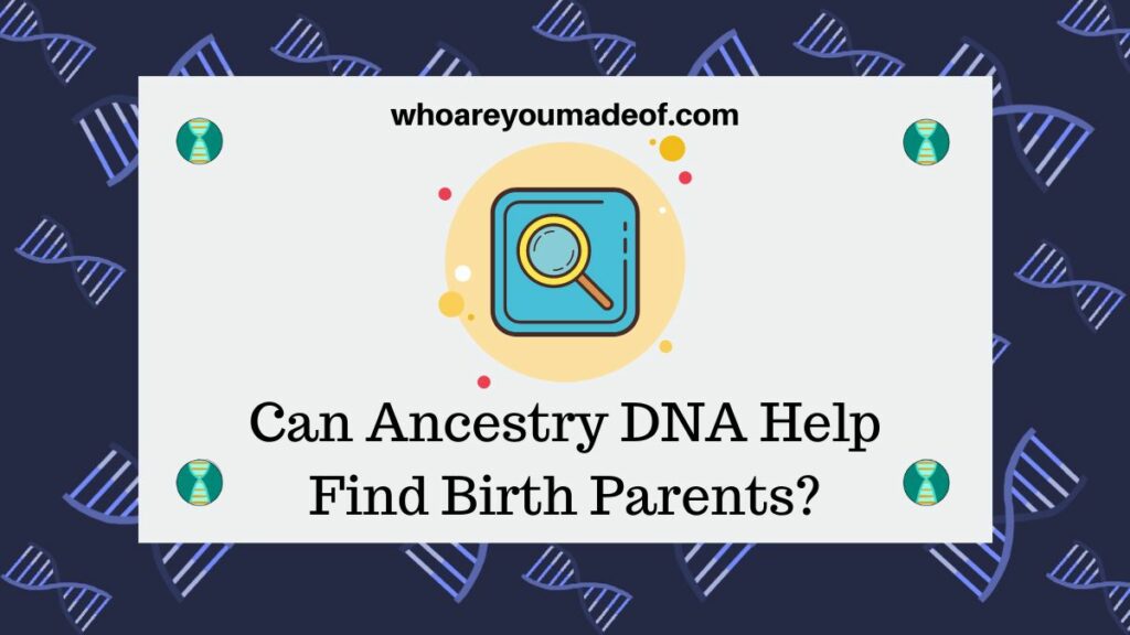 Can Ancestry DNA Help Find Birth Parents?
