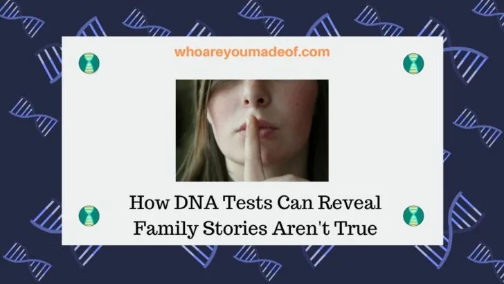 How DNA Tests Can Reveal Family Stories Aren't True