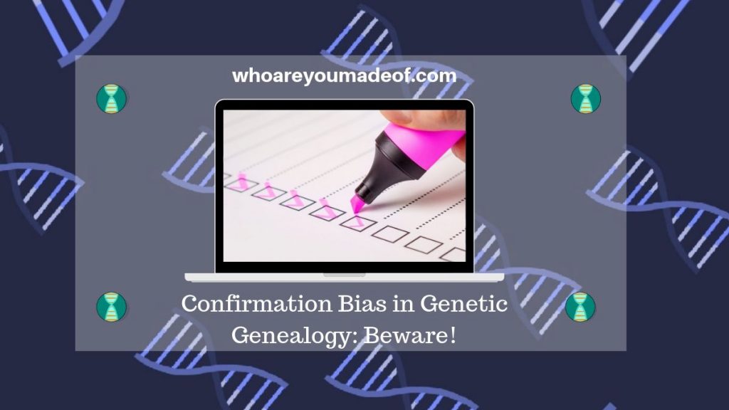 Confirmation Bias in Genetic Genealogy_ Beware!
