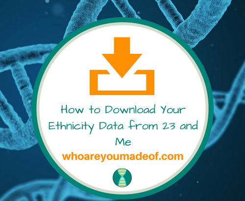 How to Download Your Ethnicity Data from 23 and Me