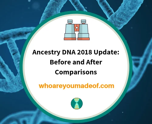 Ancestry DNA 2018 Update_ Before and After Comparisons