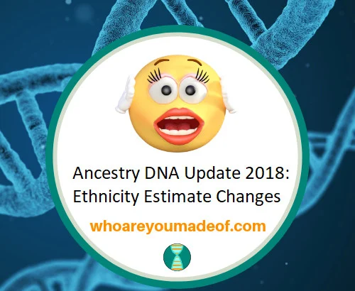 Ancestry DNA Update 2018 Ethnicity Estimate Changes