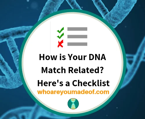 How is Your DNA Match Related_ Here's a Checklist