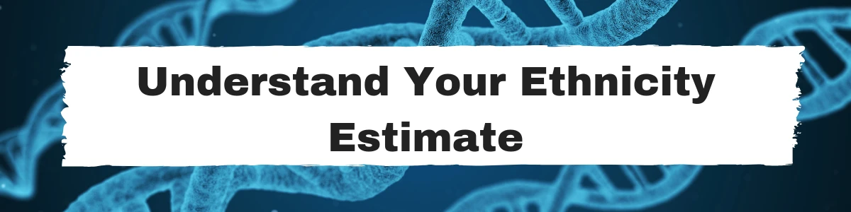 Understand Your Ethnicity Estimate