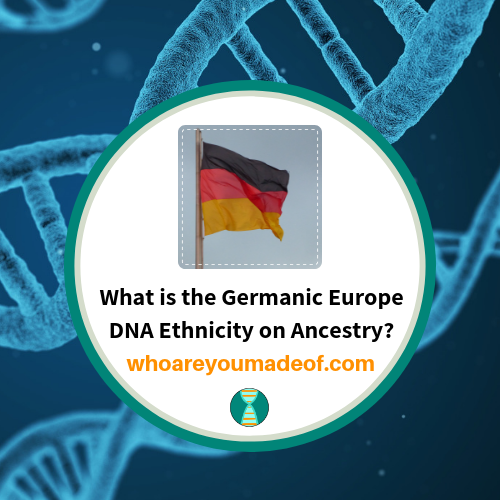 What is the Germanic Europe DNA Ethnicity on Ancestry_