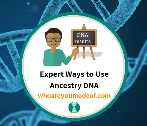 Expert Ways to Use Ancestry DNA