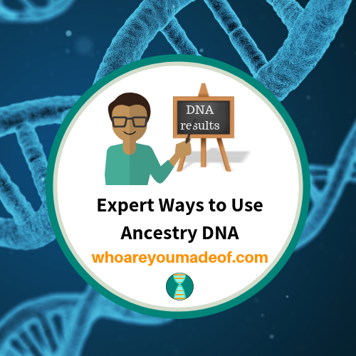 Expert Ways to Use Ancestry DNA
