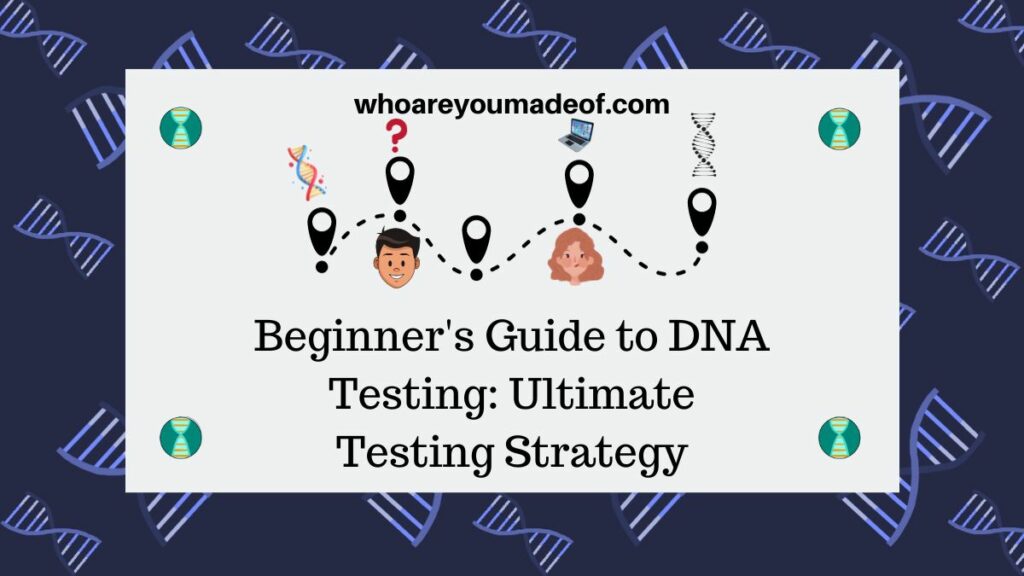 Beginner's Guide to DNA Testing Ultimate Testing Strategy