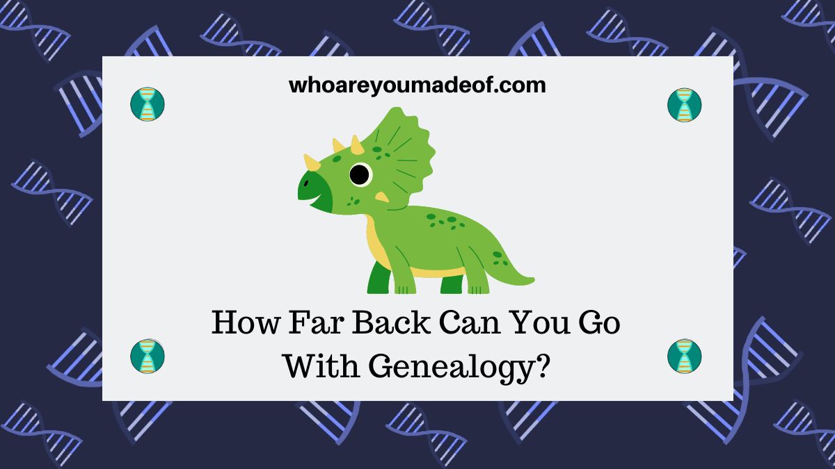 How Far Back Can You Go With Genealogy?