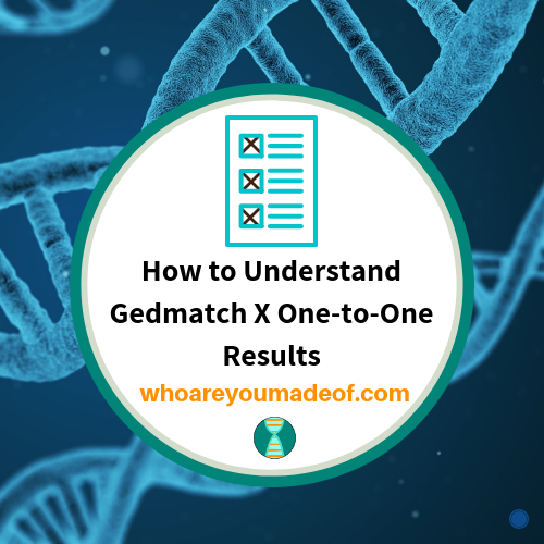 How to Understand Gedmatch X One-to-One Results