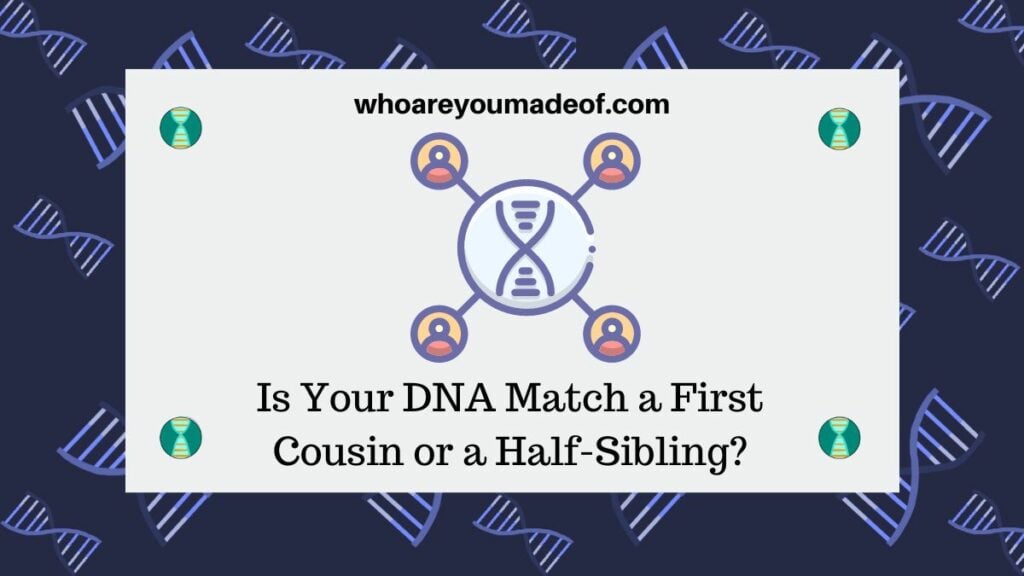 Is Your DNA Match a First Cousin or a Half-Sibling