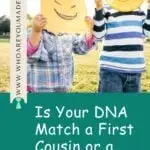 Is Your DNA Match a First Cousin or a Half-Sibling?