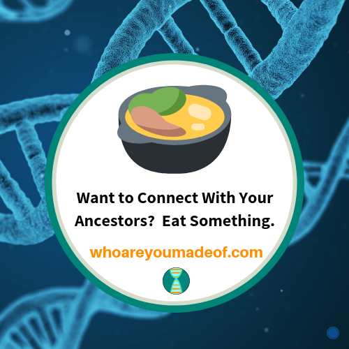 Want to Connect With Your Ancestors_ Eat Something.