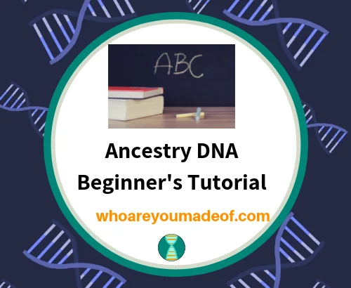 Ancestry DNA Beginner's Tutorial