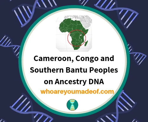 Cameroon, Congo and Southern Bantu Peoples on Ancestry DNA