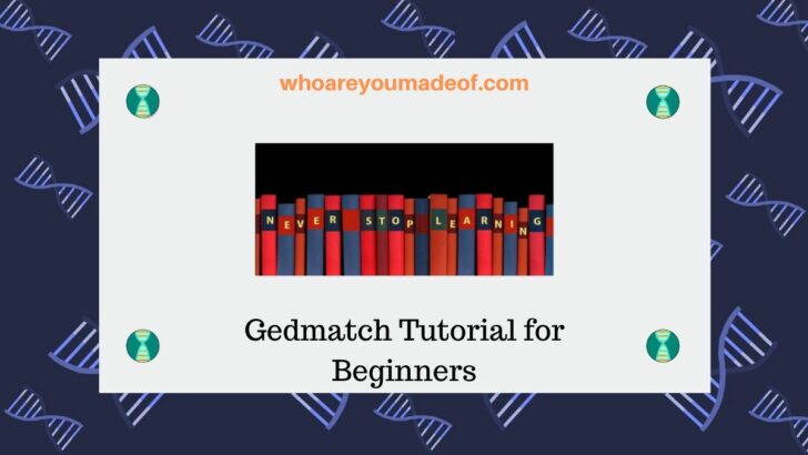 Gedmatch Tutorial for Beginners