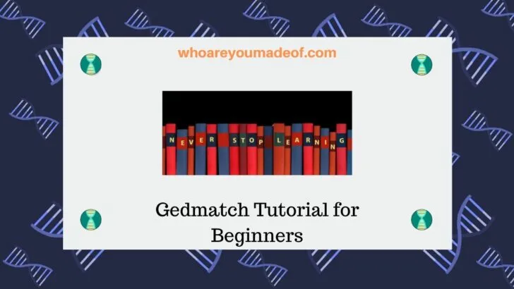 Gedmatch Tutorial for Beginners