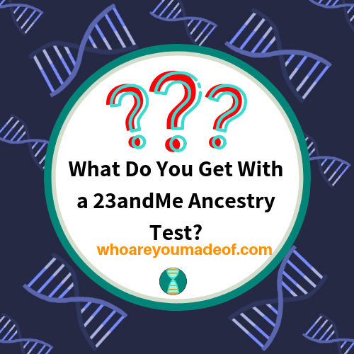 What Do You Get With a 23andMe Ancestry Test_