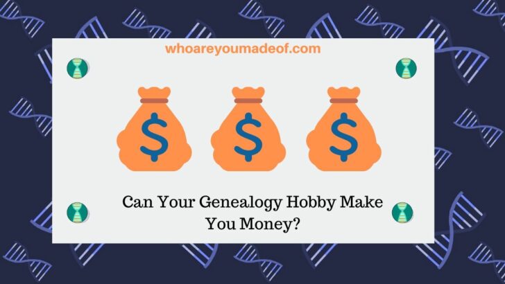 Can Your Genealogy Hobby Make You Money_
