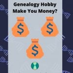 Can Your Genealogy Hobby Make You Money_(1)