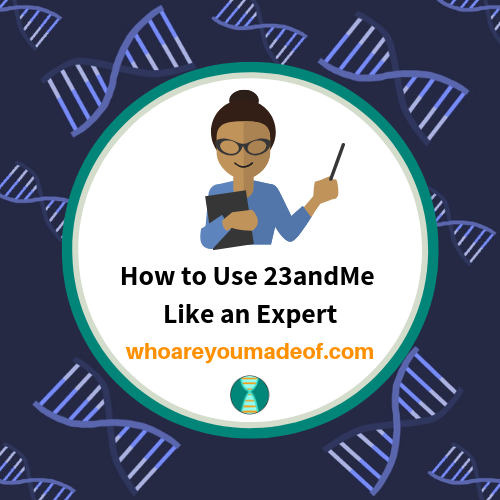 How to Use 23andMe Like an Expert