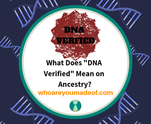 What Does _DNA Verified_ Mean on Ancestry_